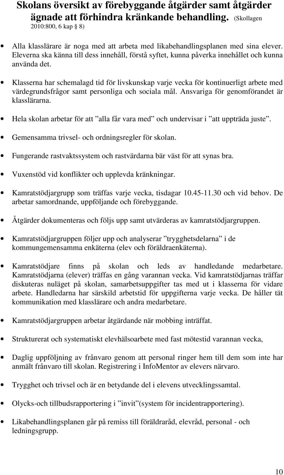 Eleverna ska känna till dess innehåll, förstå syftet, kunna påverka innehållet och kunna använda det.