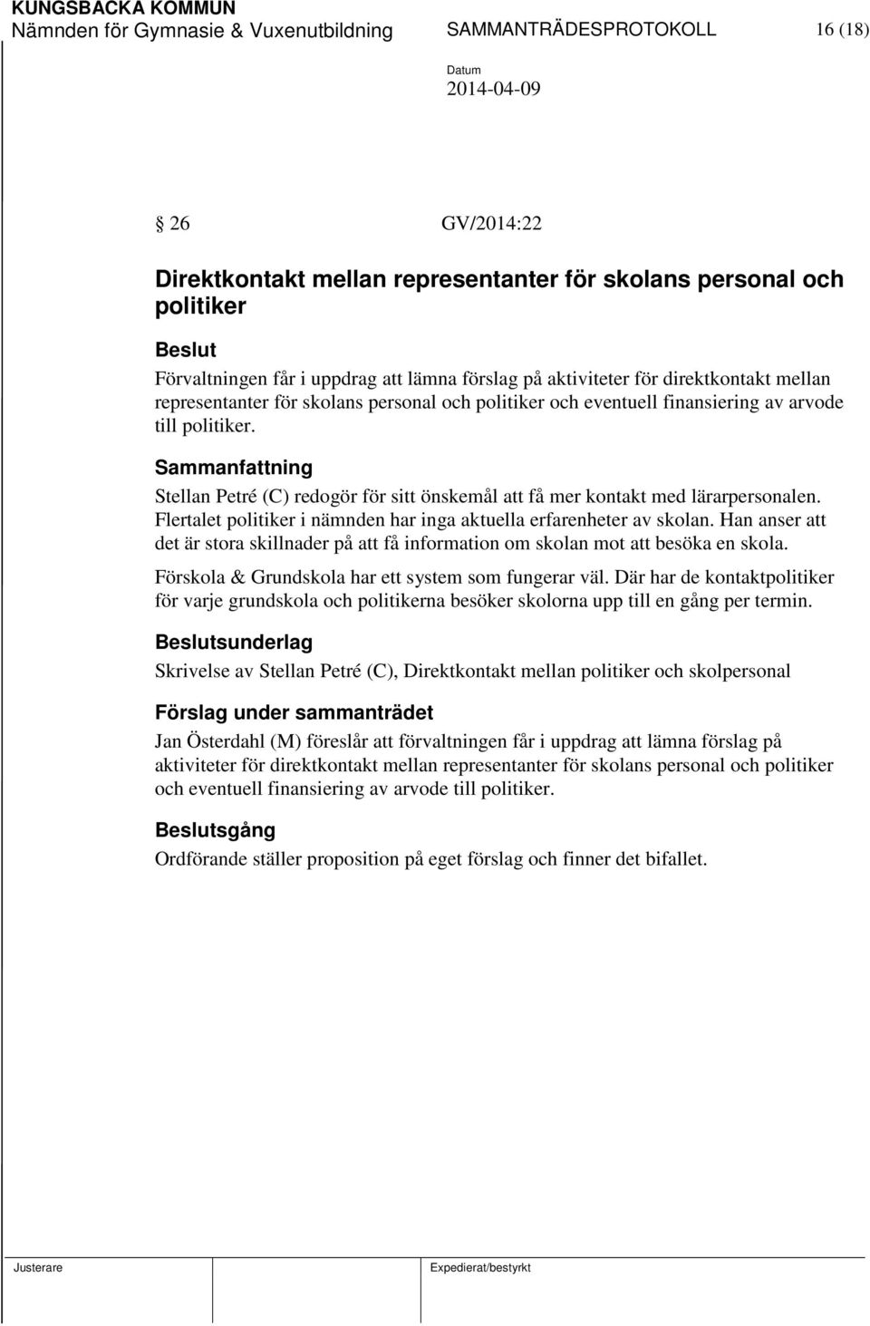 Stellan Petré (C) redogör för sitt önskemål att få mer kontakt med lärarpersonalen. Flertalet politiker i nämnden har inga aktuella erfarenheter av skolan.