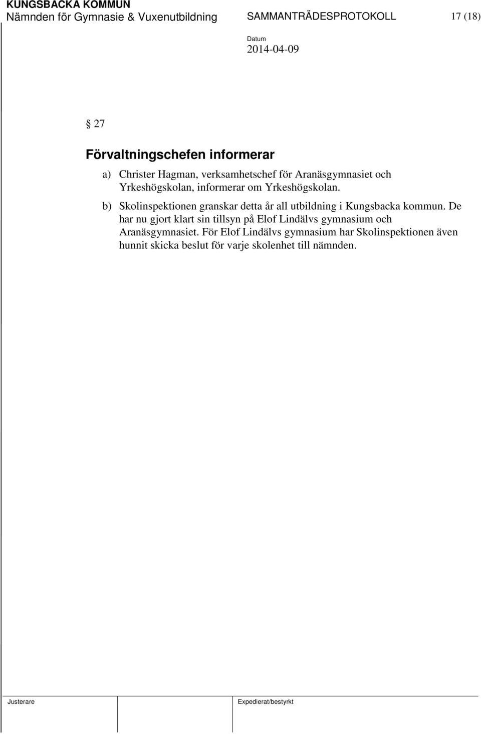 b) Skolinspektionen granskar detta år all utbildning i Kungsbacka kommun.