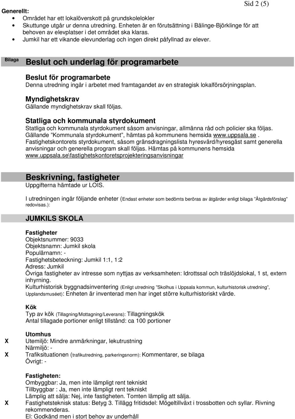 Bilaga Beslut och underlag för programarbete Beslut för programarbete Denna utredning ingår i arbetet med framtagandet av en strategisk lokalförsörjningsplan.