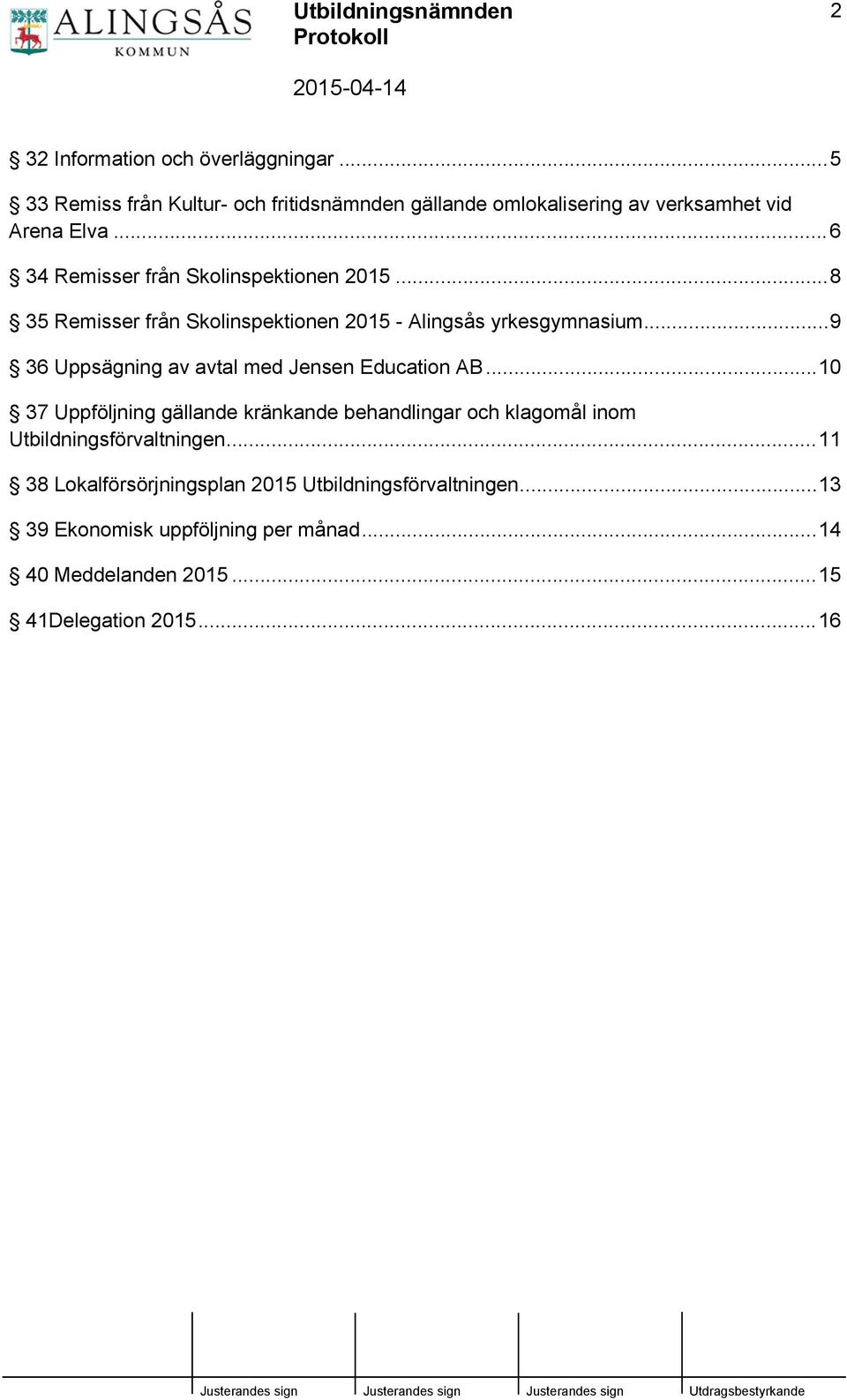 ..9 36 Uppsägning av avtal med Jensen Education AB.