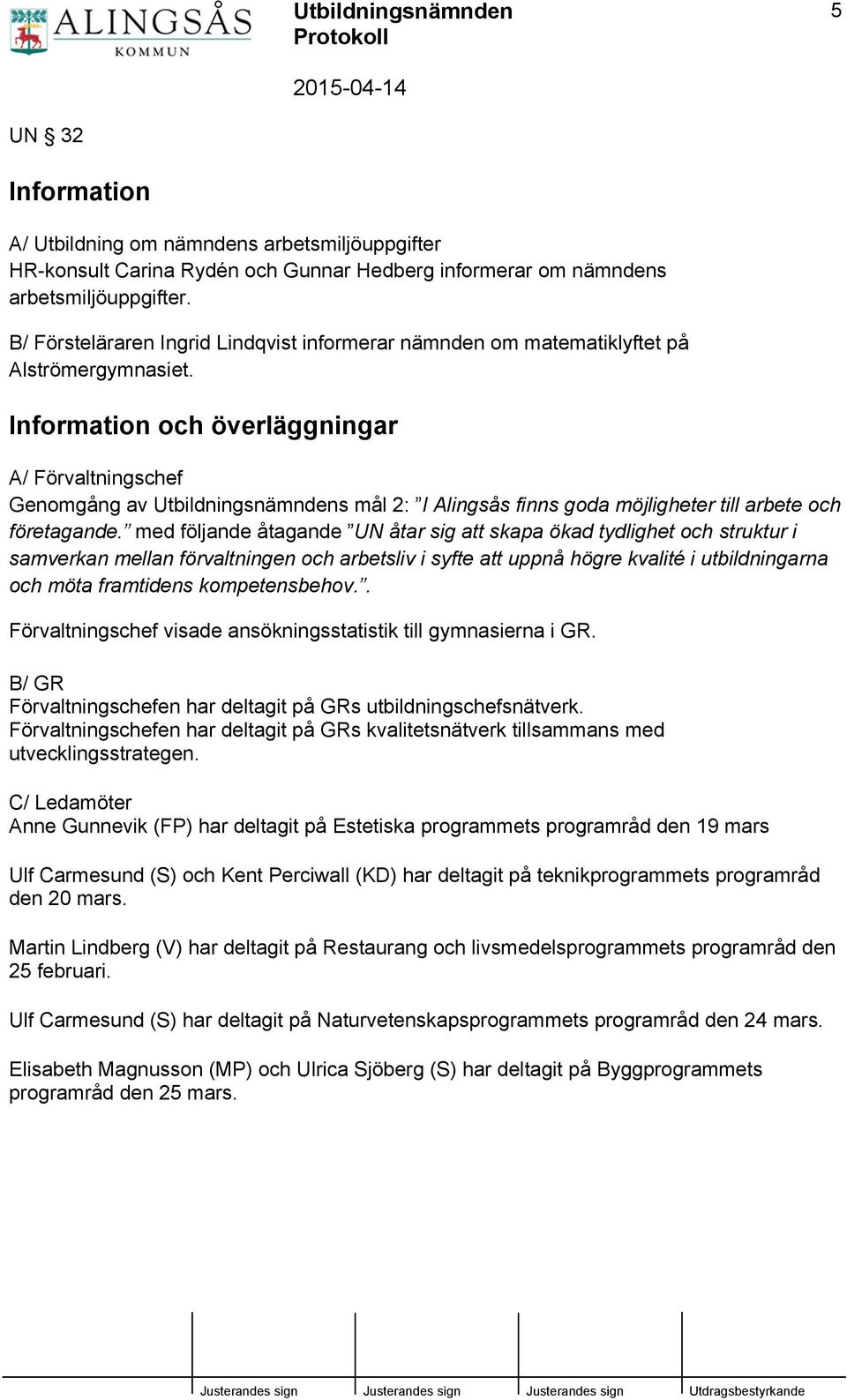 Information och överläggningar A/ Förvaltningschef Genomgång av Utbildningsnämndens mål 2: I Alingsås finns goda möjligheter till arbete och företagande.