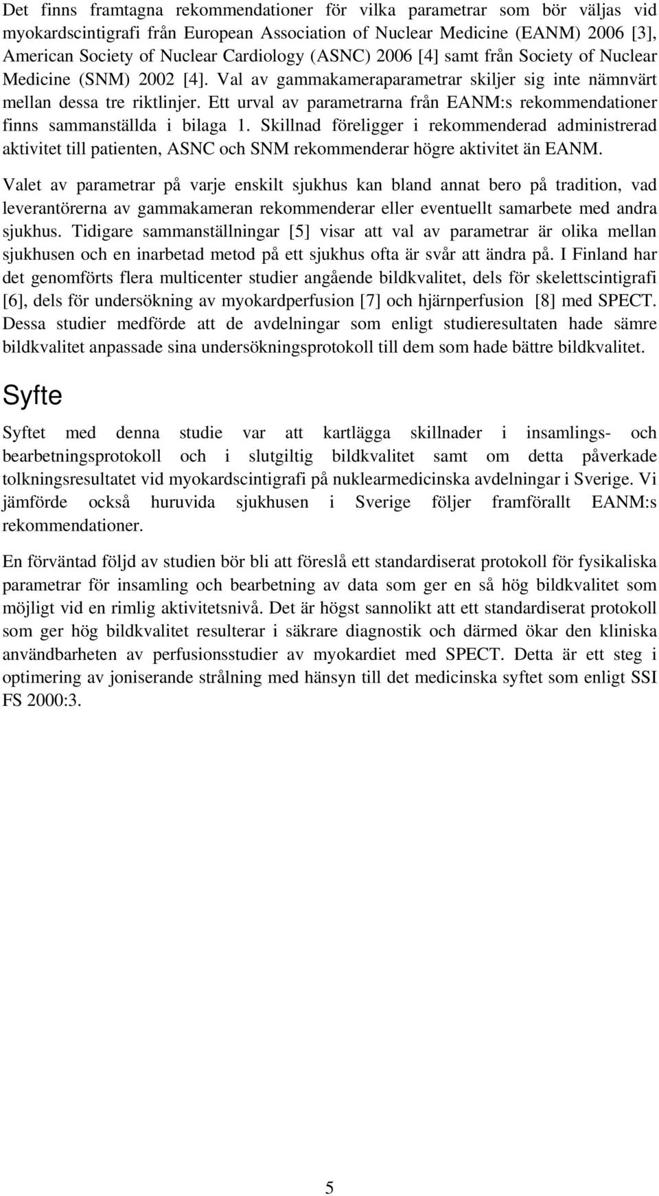 Ett urval av parametrarna från EANM:s rekommendationer finns sammanställda i bilaga 1.