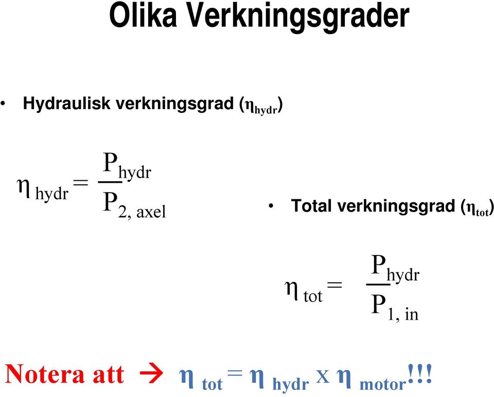 = P hydr P 1, in Notera att η tot = η hydr x η motor!