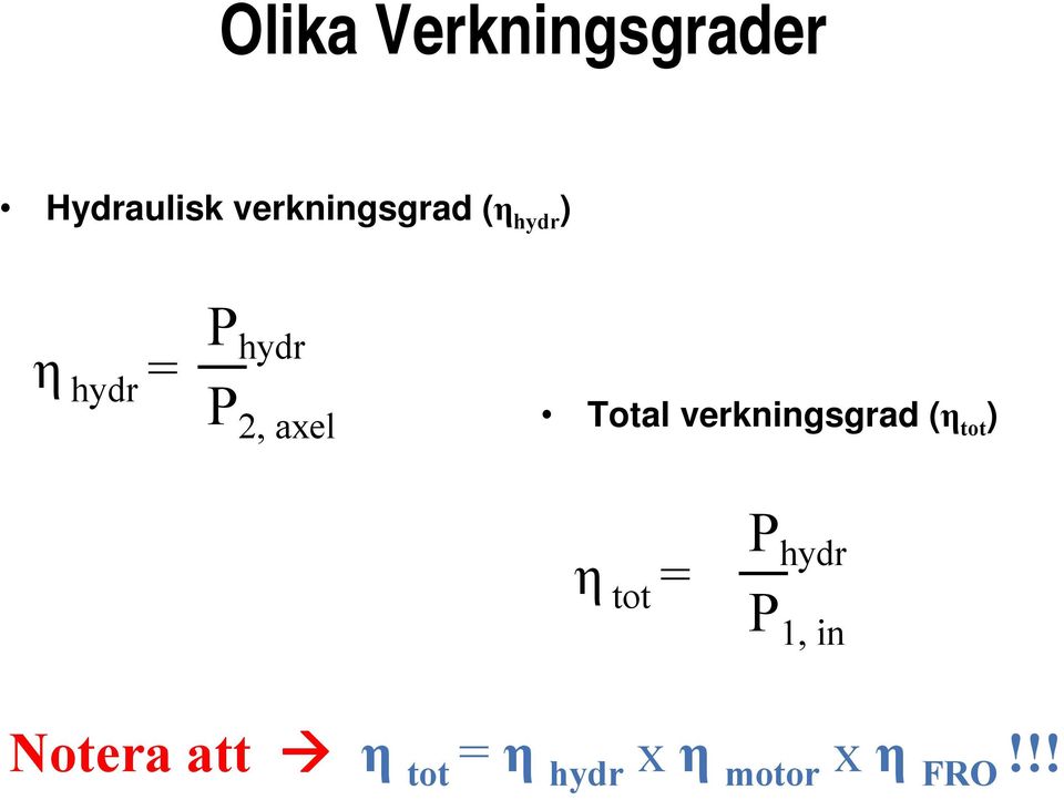 P hydr P 1, in Notera att η tot = η hydr x η motor x η FRO!