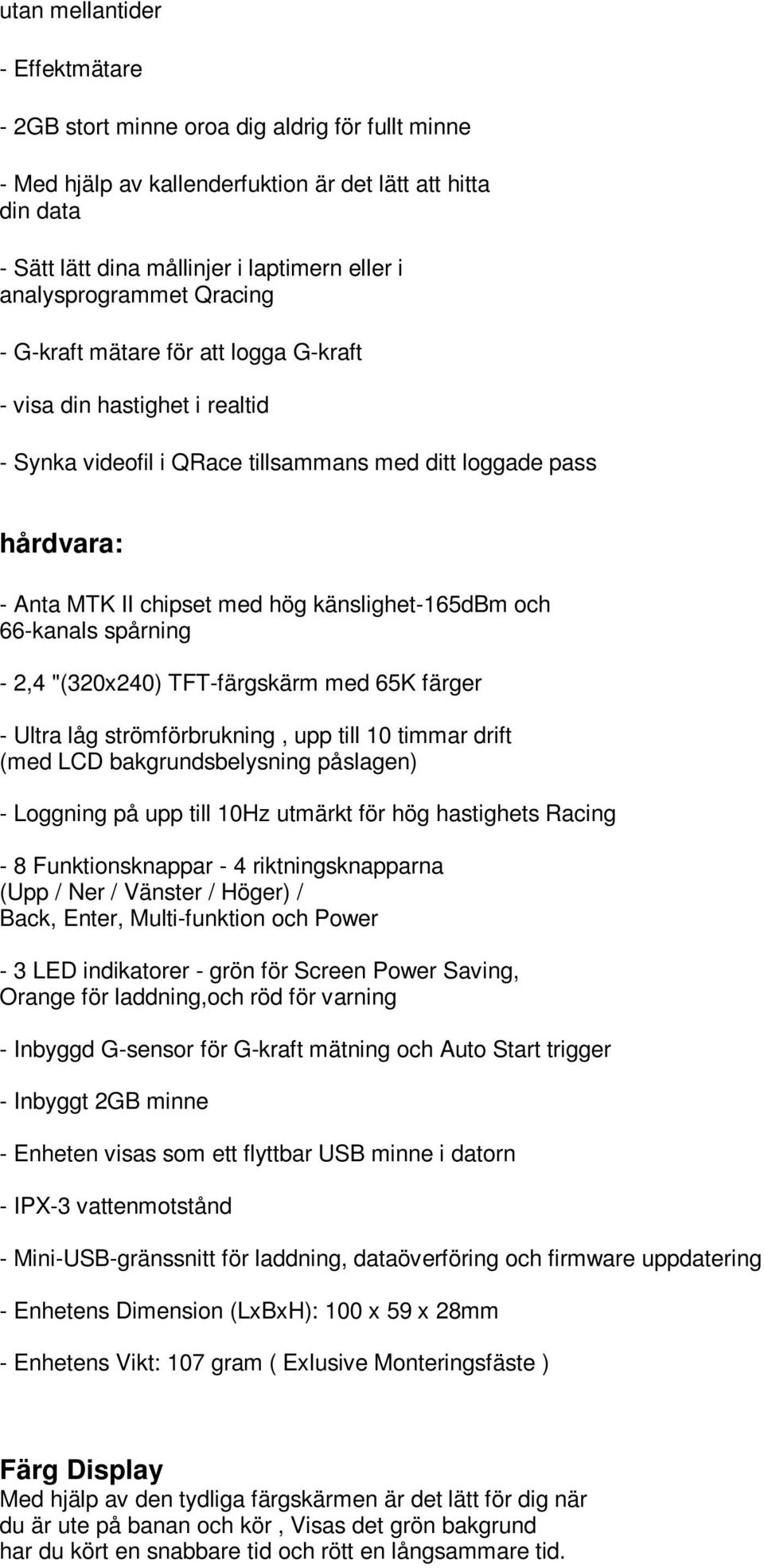 känslighet-165dbm och 66-kanals spårning - 2,4 "(320x240) TFT-färgskärm med 65K färger - Ultra låg strömförbrukning, upp till 10 timmar drift (med LCD bakgrundsbelysning påslagen) - Loggning på upp