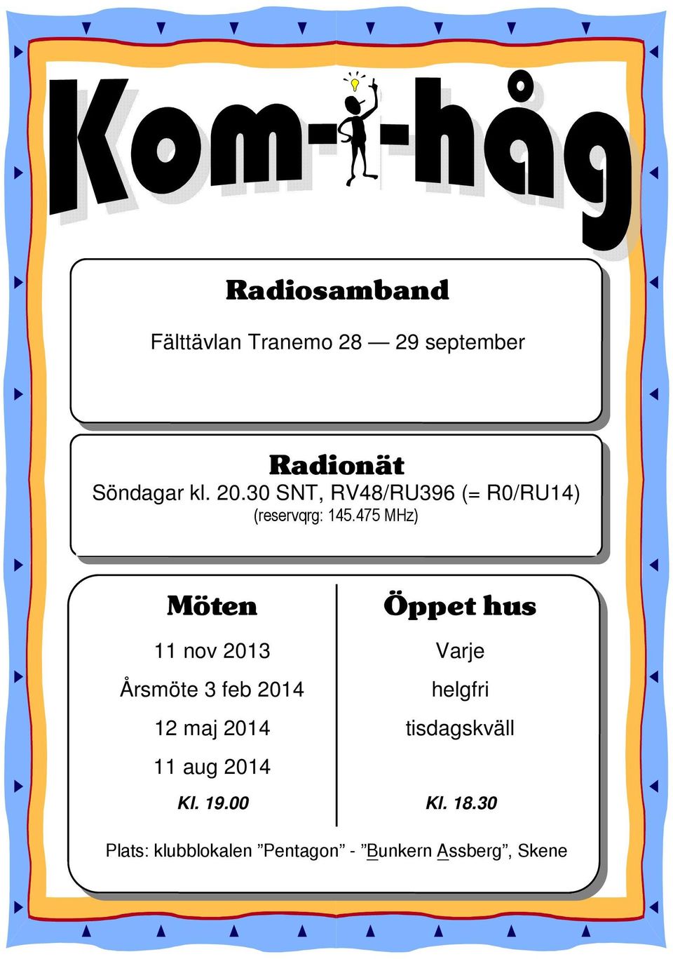 475 MHz) Möten Öppet hus 11 nov 2013 Varje Årsmöte 3 feb 2014 helgfri 12 maj