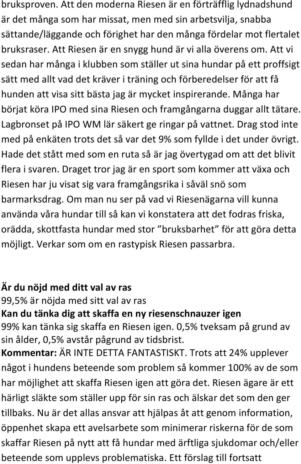 Att Riesen är en snygg hund är vi alla överens om.