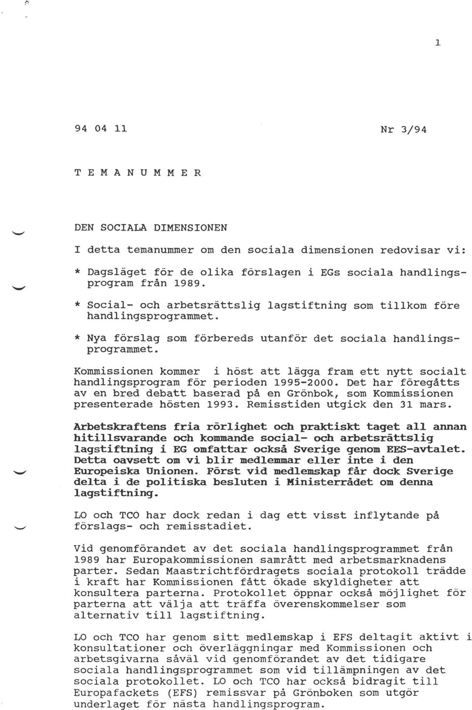 Kommissionen kommer i höst att lägga fram ett nytt socialt handlingsprogram för perioden 1995-2000.