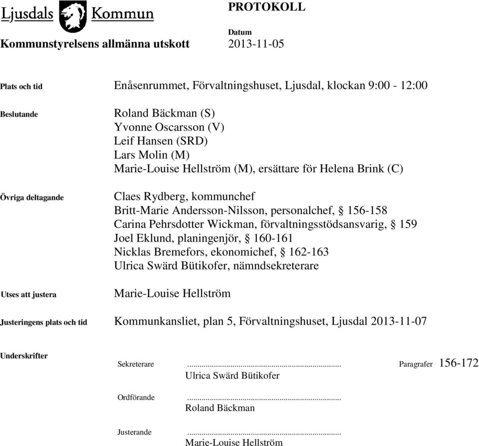 förvaltningsstödsansvarig, 159 Joel Eklund, planingenjör, 160-161 Nicklas Bremefors, ekonomichef, 162-163 Ulrica Swärd Bütikofer, nämndsekreterare Marie-Louise Hellström Justeringens plats