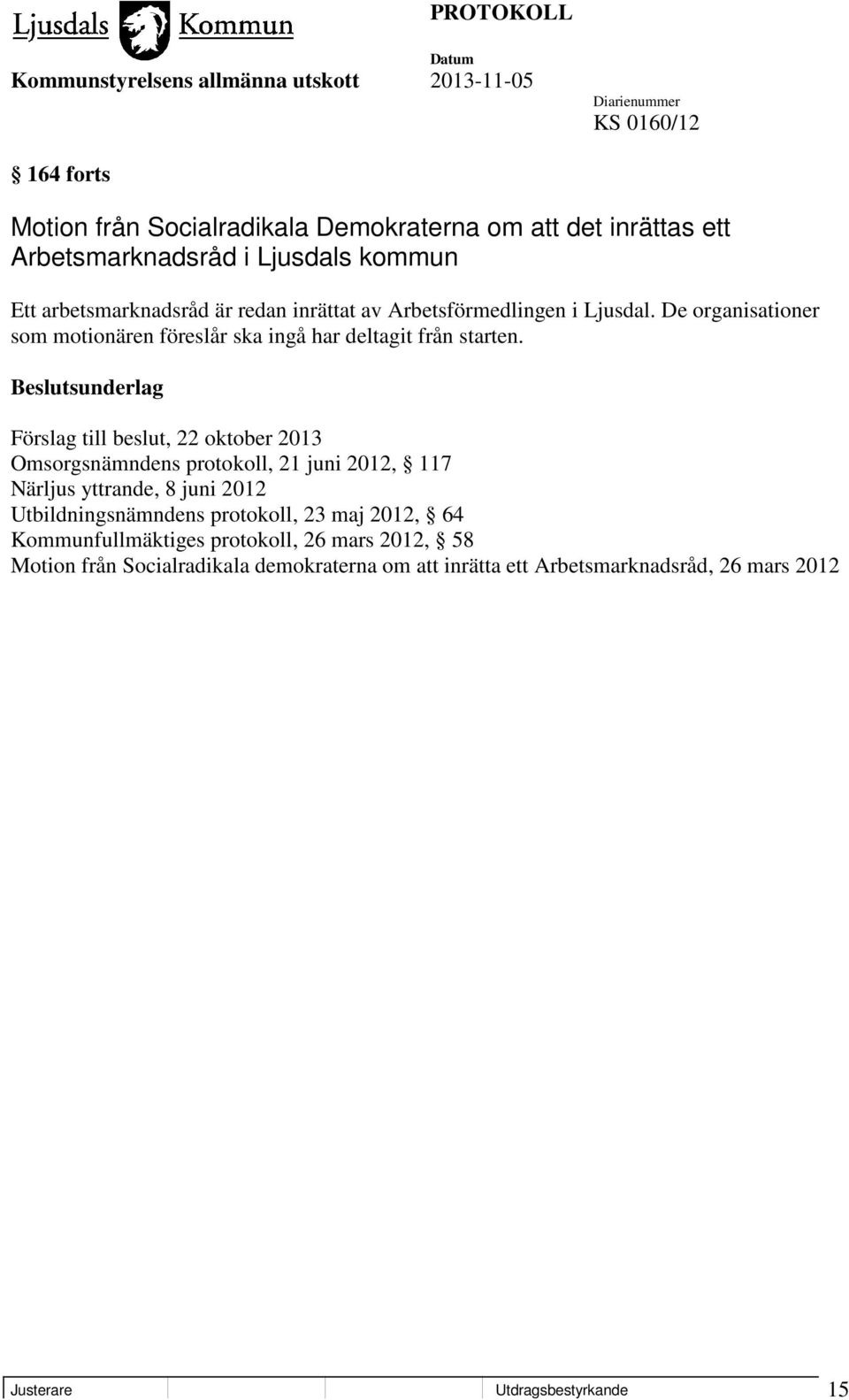 Förslag till beslut, 22 oktober 2013 Omsorgsnämndens protokoll, 21 juni 2012, 117 Närljus yttrande, 8 juni 2012 Utbildningsnämndens protokoll, 23 maj