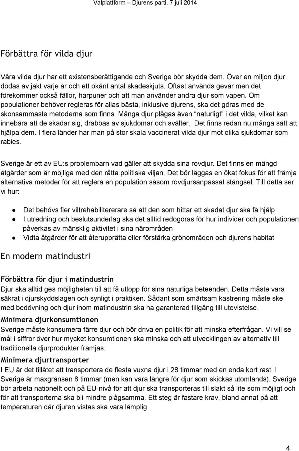 Om populationer behöver regleras för allas bästa, inklusive djurens, ska det göras med de skonsammaste metoderna som finns.