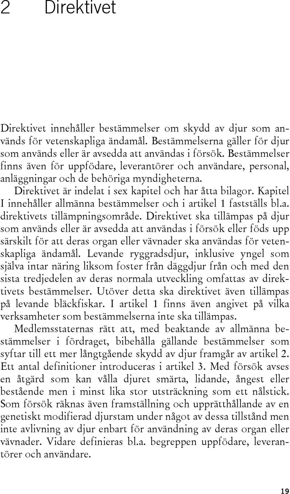 Kapitel I innehåller allmänna bestämmelser och i artikel 1 fastställs bl.a. direktivets tillämpningsområde.