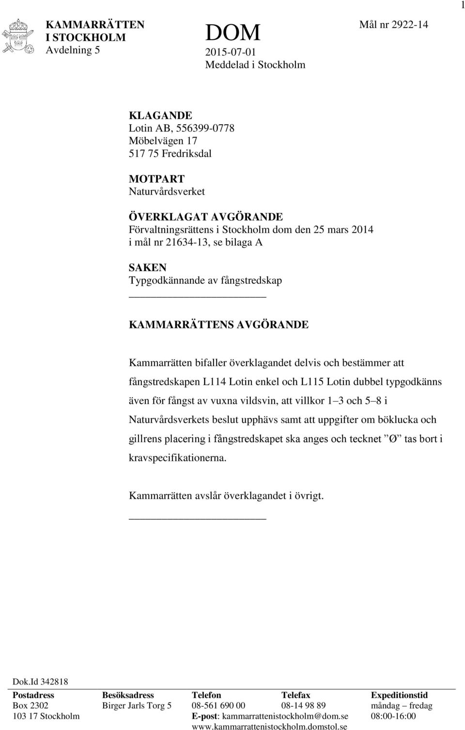 bestämmer att fångstredskapen L114 Lotin enkel och L115 Lotin dubbel typgodkänns även för fångst av vuxna vildsvin, att villkor 1 3 och 5 8 i Naturvårdsverkets beslut upphävs samt att uppgifter om