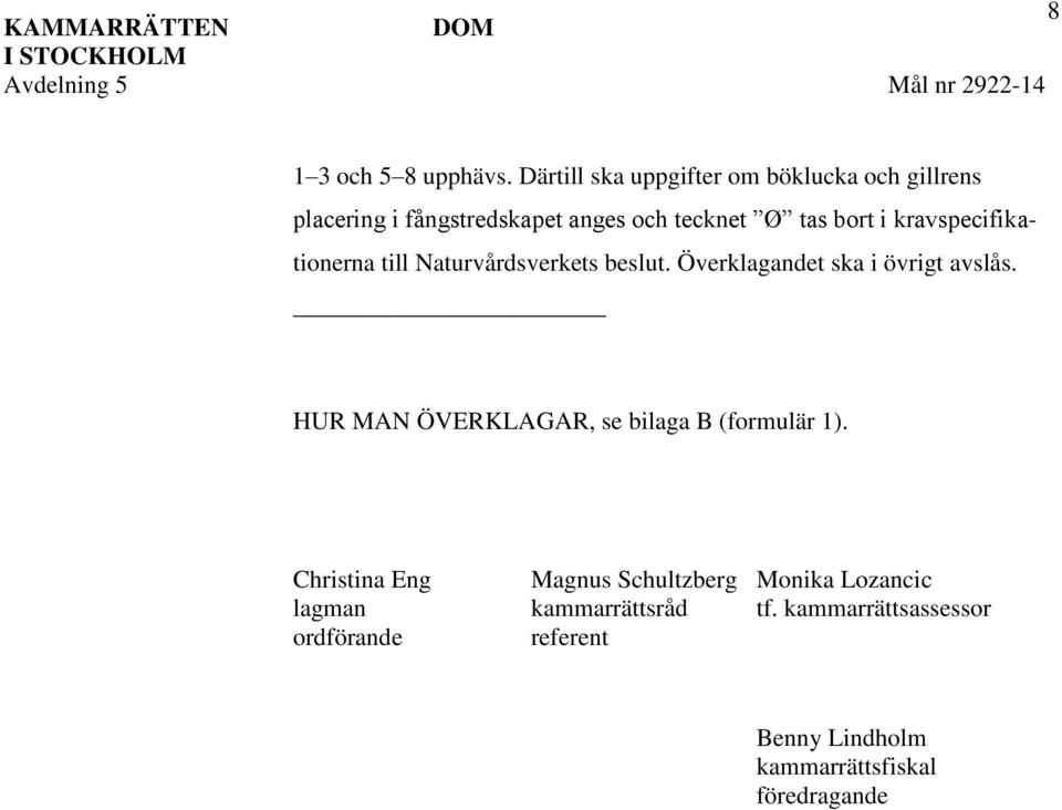 kravspecifikationerna till Naturvårdsverkets beslut. Överklagandet ska i övrigt avslås.