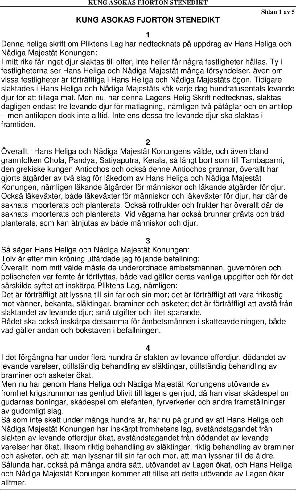 Ty i festligheterna ser Hans Heliga och Nådiga Majestät många försyndelser, även om vissa festligheter är förträffliga i Hans Heliga och Nådiga Majestäts ögon.