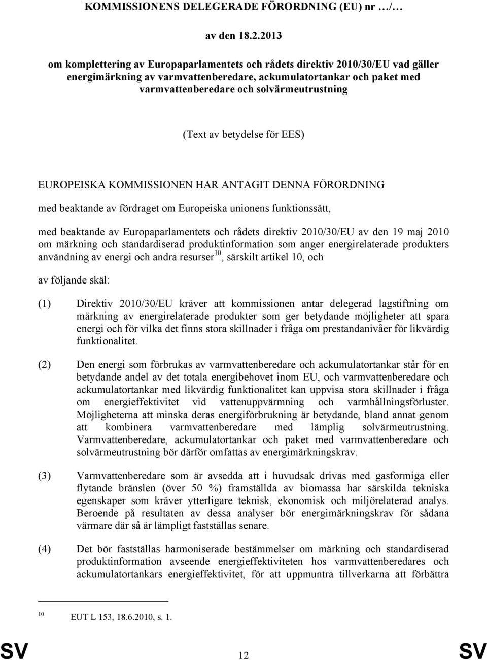 (Text av betydelse för EES) EUROPEISKA KOMMISSIONEN HAR ANTAGIT DENNA FÖRORDNING med beaktande av fördraget om Europeiska unionens funktionssätt, med beaktande av Europaparlamentets och rådets