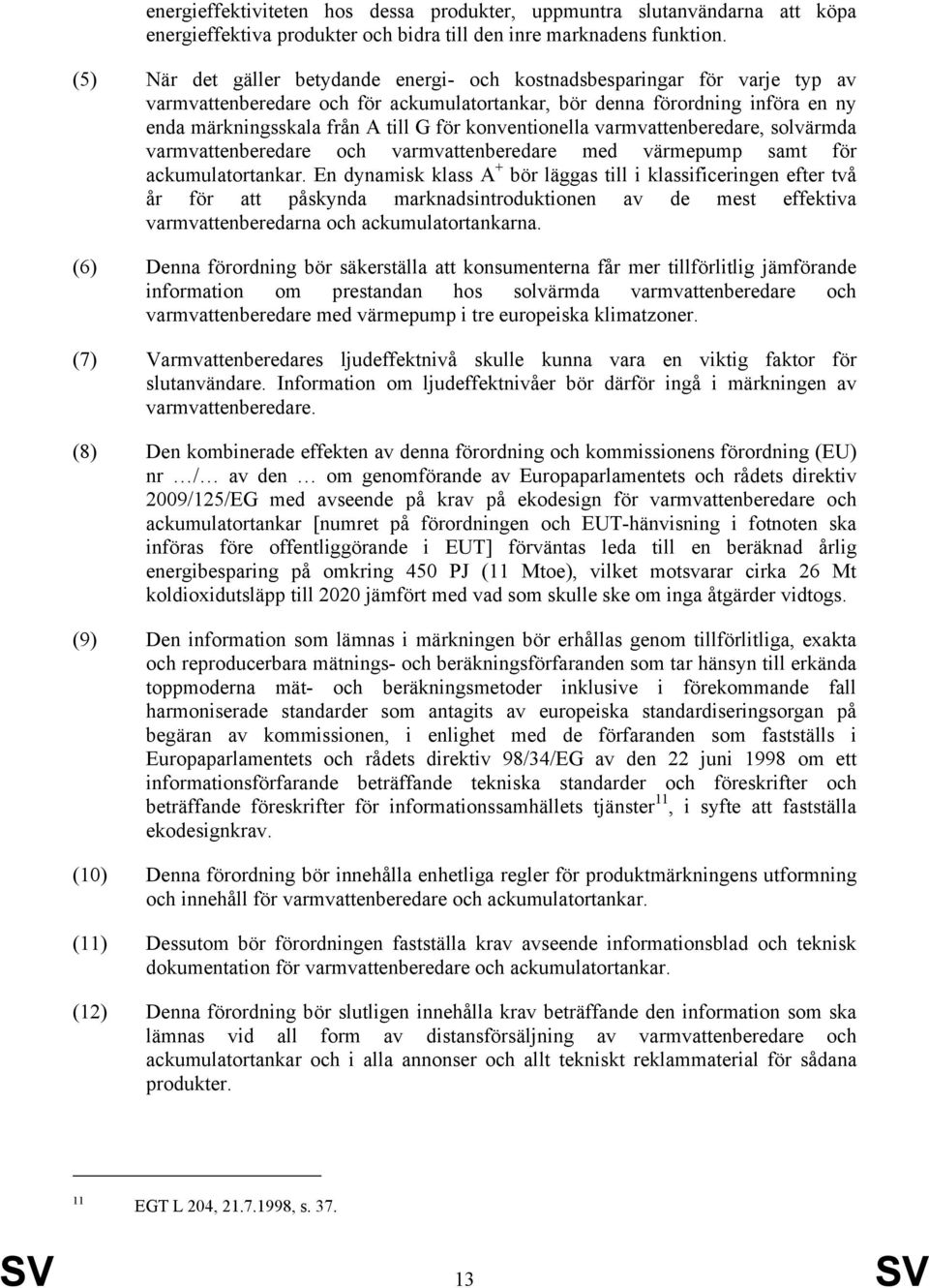 konventionella varmvattenberedare, solvärmda varmvattenberedare och varmvattenberedare med värmepump samt för ackumulatortankar.