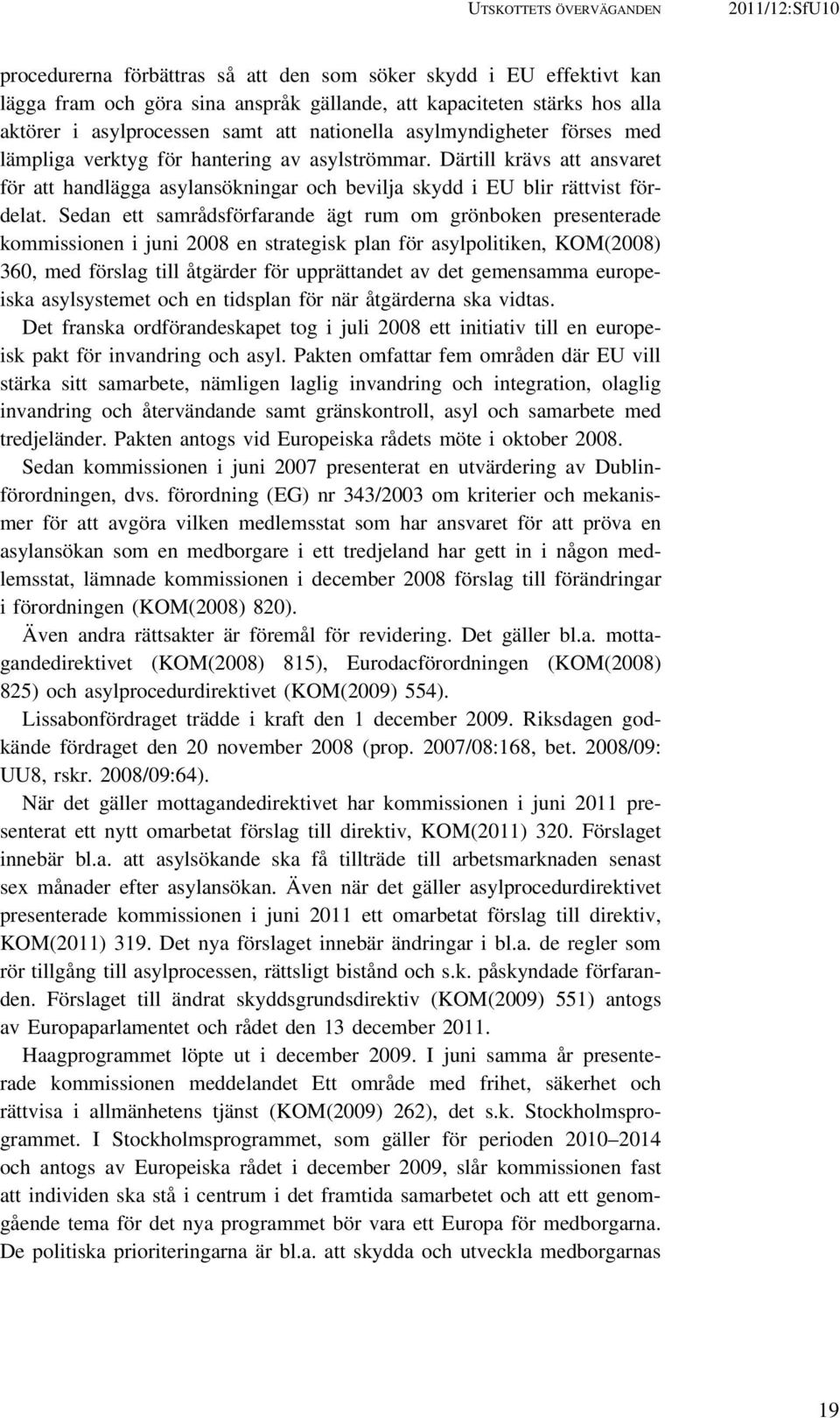 Därtill krävs att ansvaret för att handlägga asylansökningar och bevilja skydd i EU blir rättvist fördelat.