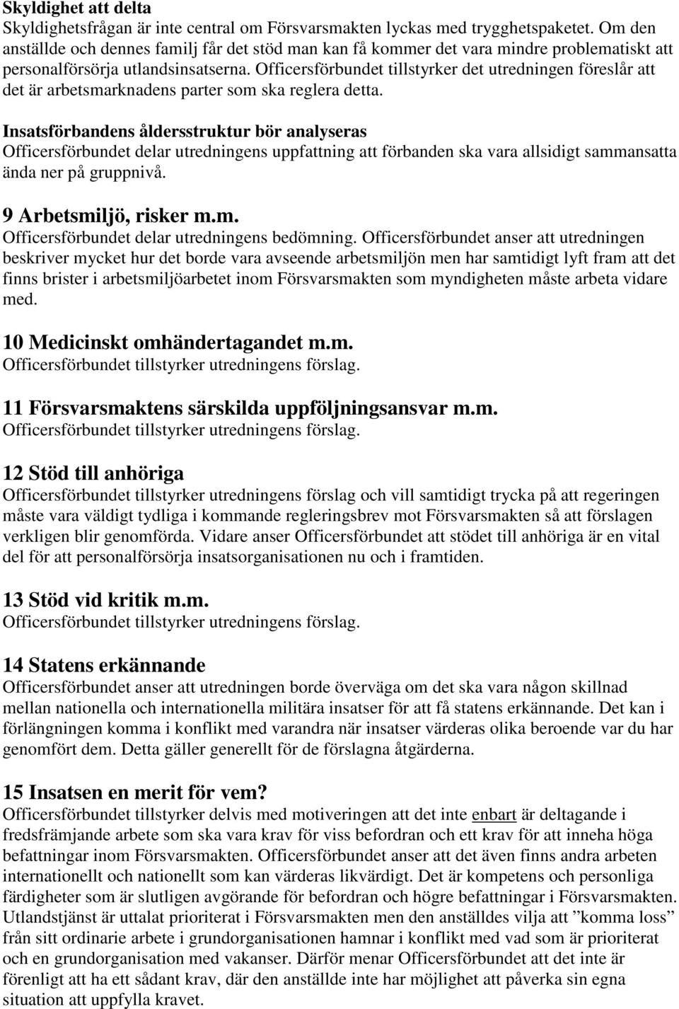 Officersförbundet tillstyrker det utredningen föreslår att det är arbetsmarknadens parter som ska reglera detta.
