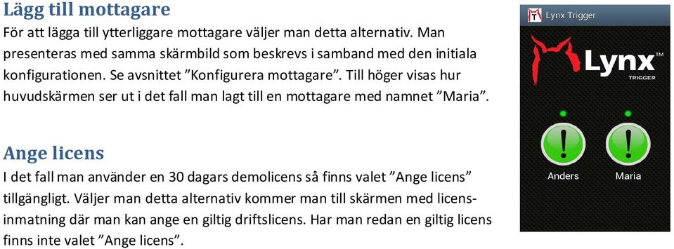 Till höger visas hur huvudskärmen ser ut i det fall man lagt till en mottagare med namnet Maria.