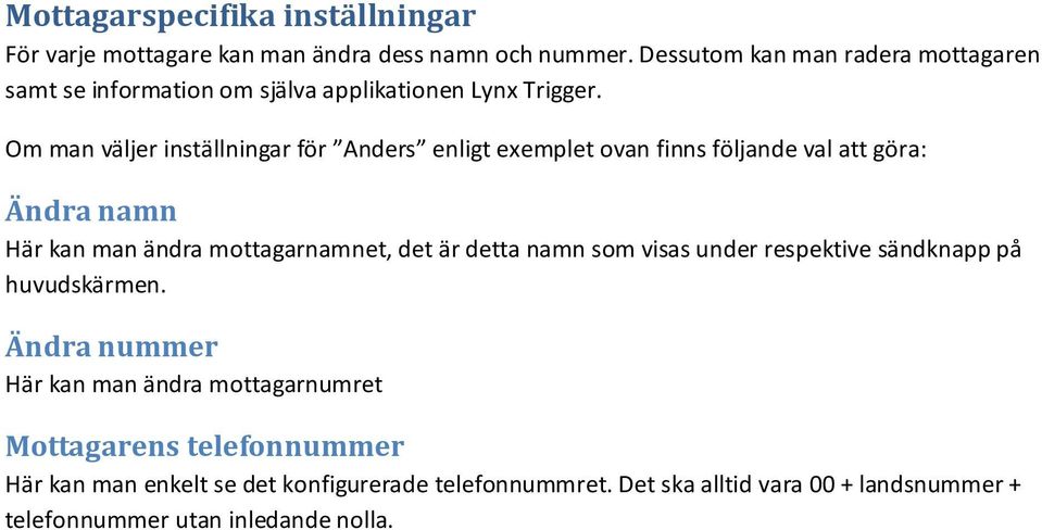 Om man väljer inställningar för Anders enligt exemplet ovan finns följande val att göra: Ändra namn Här kan man ändra mottagarnamnet, det är detta