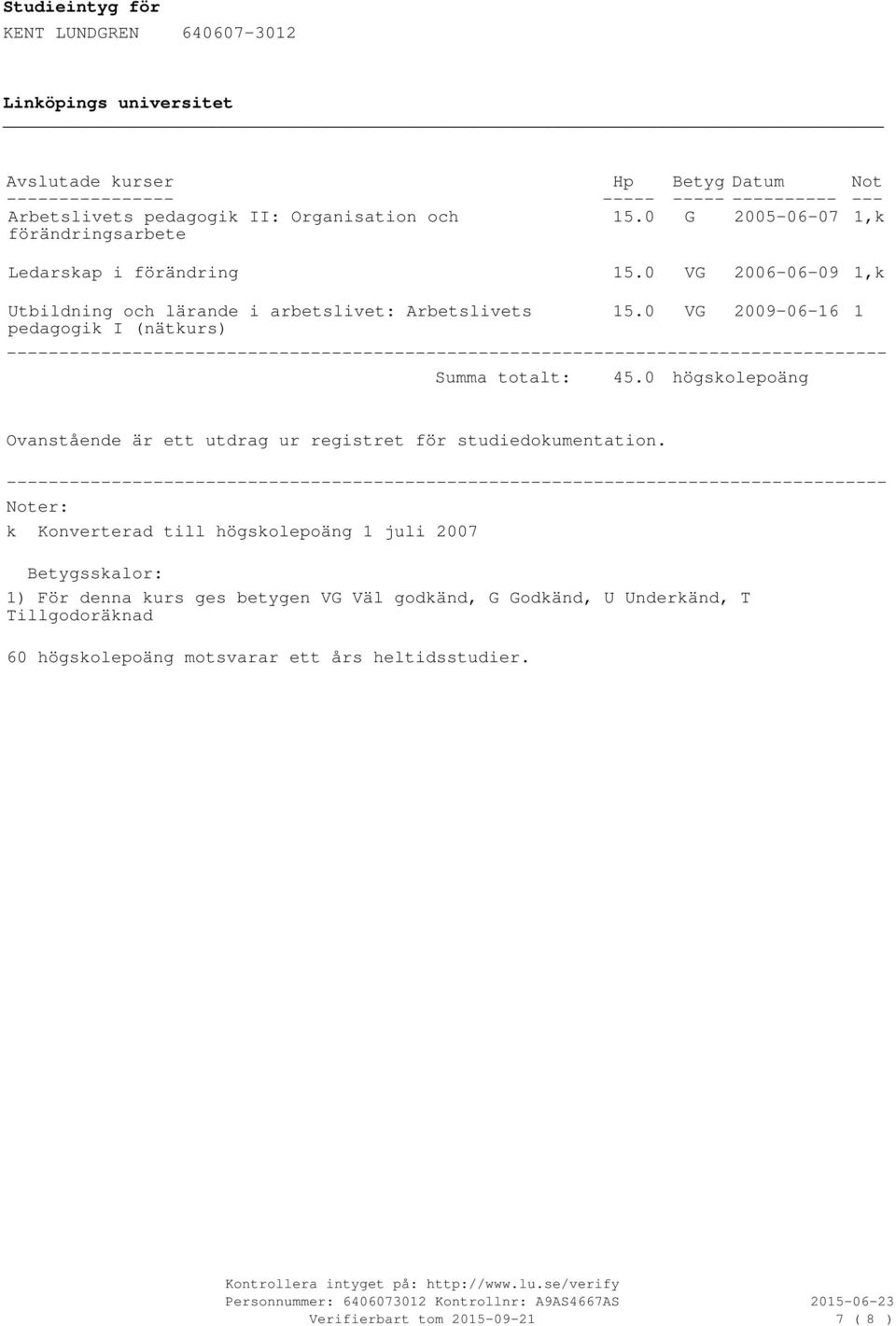 0_ VG 2006-06-09 1,k Utbildning och lärande i arbetslivet: Arbetslivets 15.