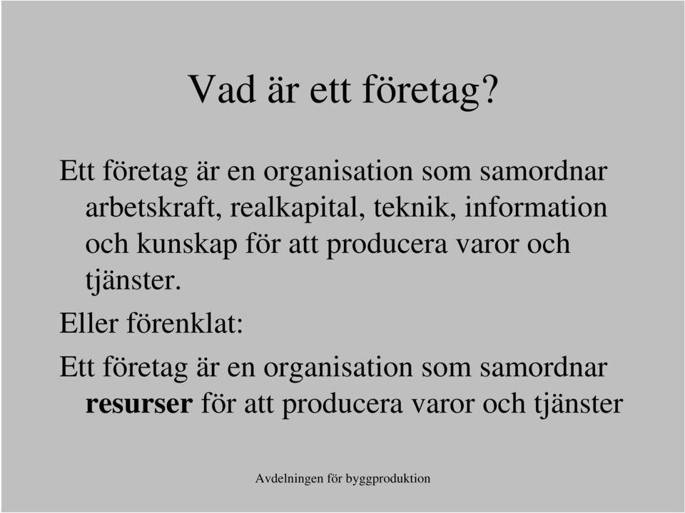 realkapital, teknik, information och kunskap för att producera