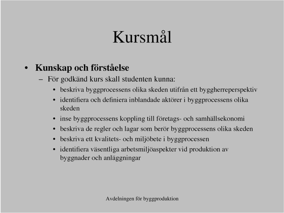 koppling till företags- och samhällsekonomi beskriva de regler och lagar som berör byggprocessens olika skeden beskriva