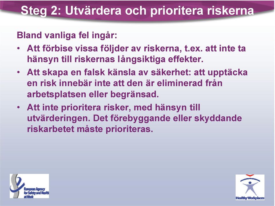 Att skapa en falsk känsla av säkerhet: att upptäcka en risk innebär inte att den är eliminerad från