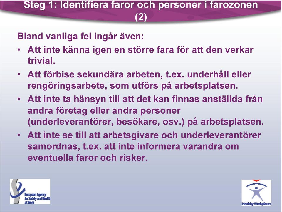 Att inte ta hänsyn till att det kan finnas anställda från andra företag eller andra personer (underleverantörer, besökare, osv.