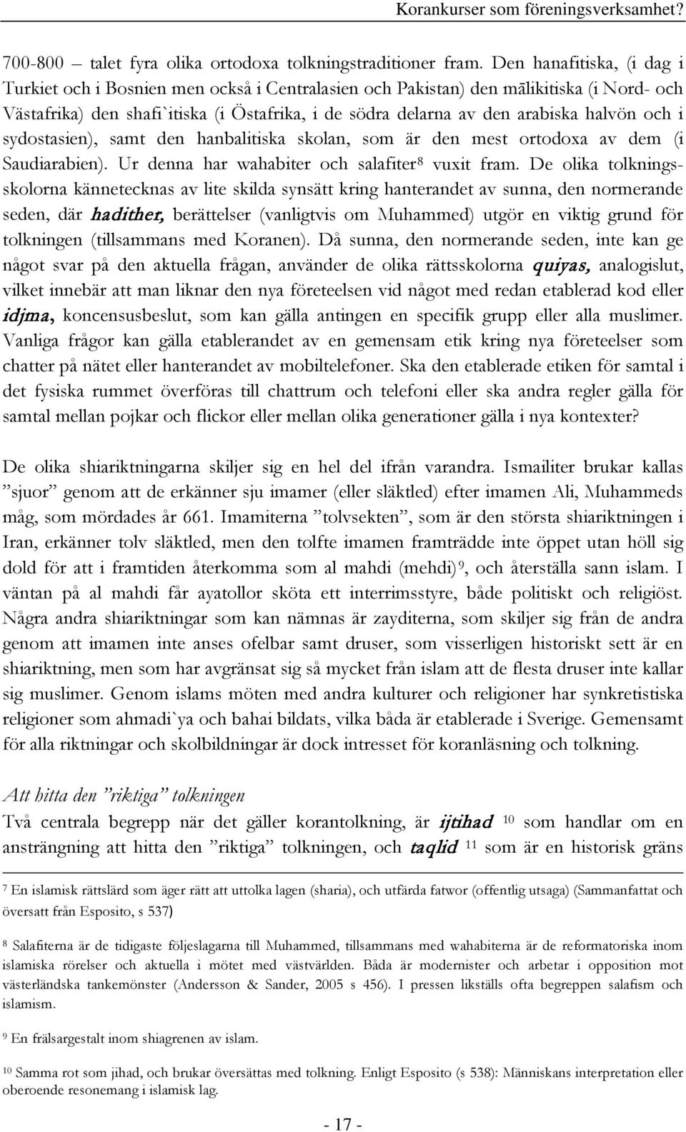 halvön och i sydostasien), samt den hanbalitiska skolan, som är den mest ortodoxa av dem (i Saudiarabien). Ur denna har wahabiter och salafiter 8 vuxit fram.