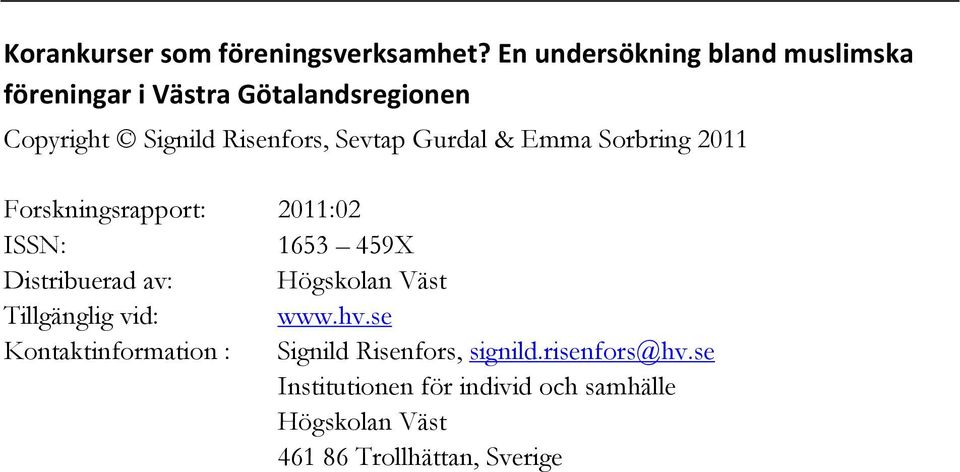 Gurdal & Emma Sorbring 2011 Forskningsrapport: 2011:02 ISSN: 1653 459X Distribuerad av: Högskolan Väst