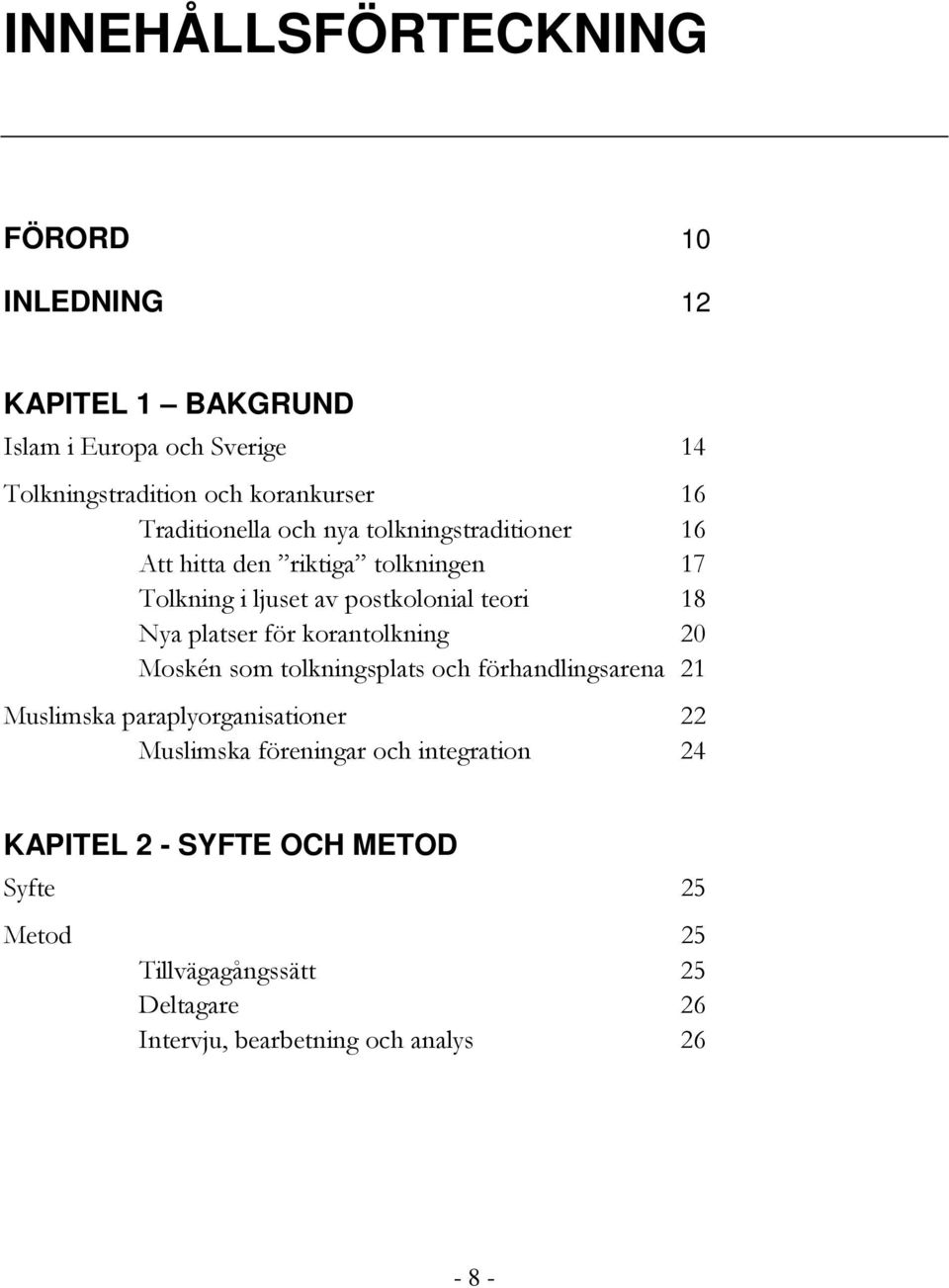 platser för korantolkning 20 Moskén som tolkningsplats och förhandlingsarena 21 Muslimska paraplyorganisationer 22 Muslimska