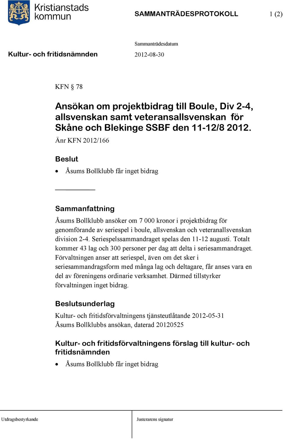 Seriespelssammandraget spelas den 11-12 augusti. Totalt kommer 43 lag och 300 personer per dag att delta i seriesammandraget.