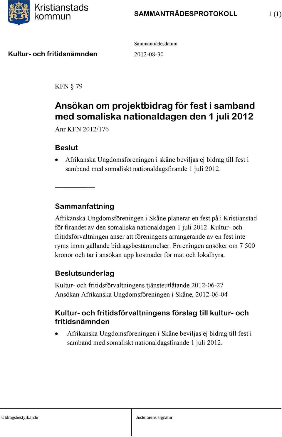 Afrikanska Ungdomsföreningen i Skåne planerar en fest på i Kristianstad för firandet av den somaliska nationaldagen 1 juli 2012.