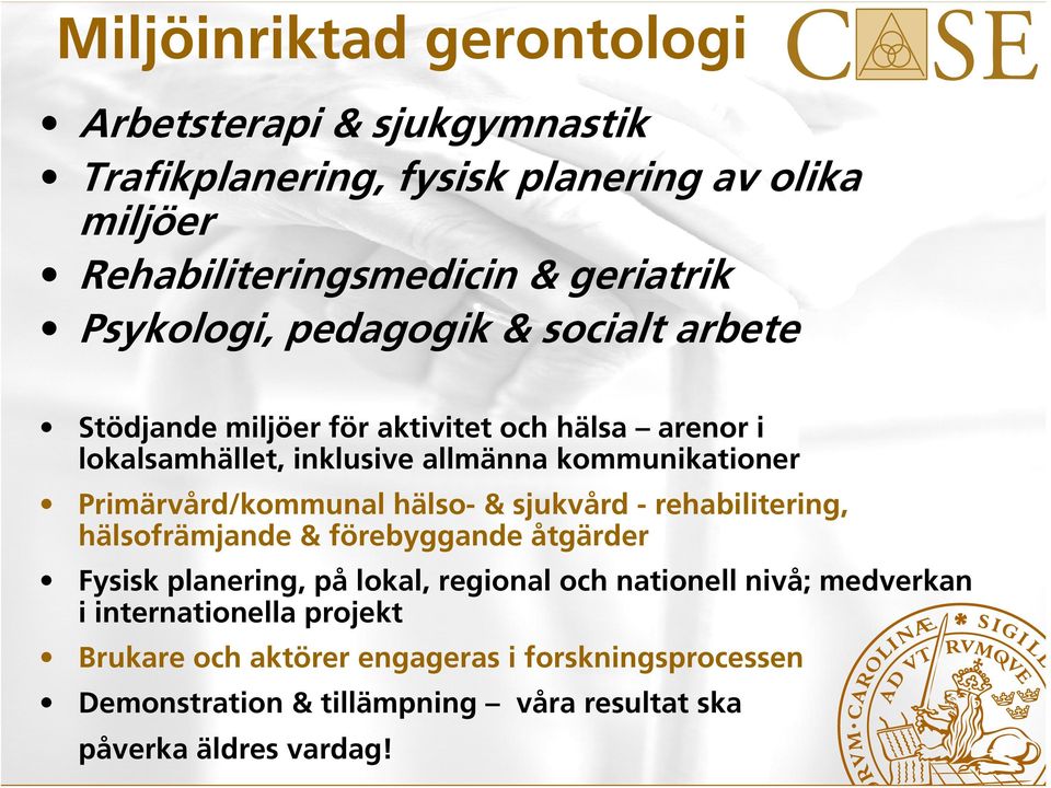 Primärvård/kommunal hälso- & sjukvård - rehabilitering, hälsofrämjande & förebyggande åtgärder Fysisk planering, på lokal, regional och nationell