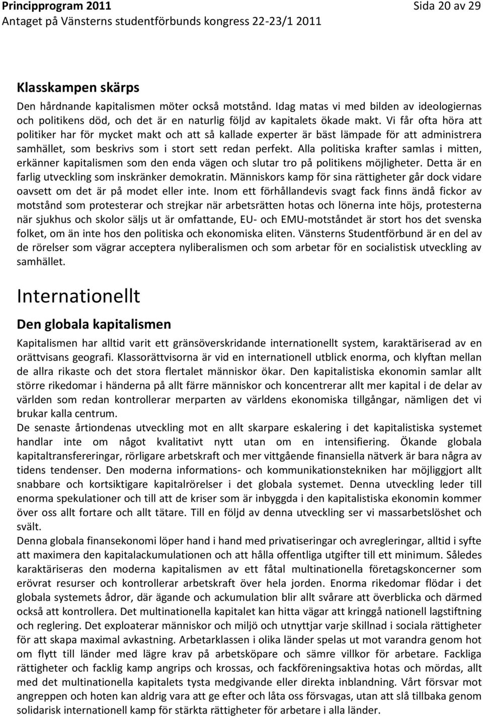 Vi får ofta höra att politiker har för mycket makt och att så kallade experter är bäst lämpade för att administrera samhället, som beskrivs som i stort sett redan perfekt.