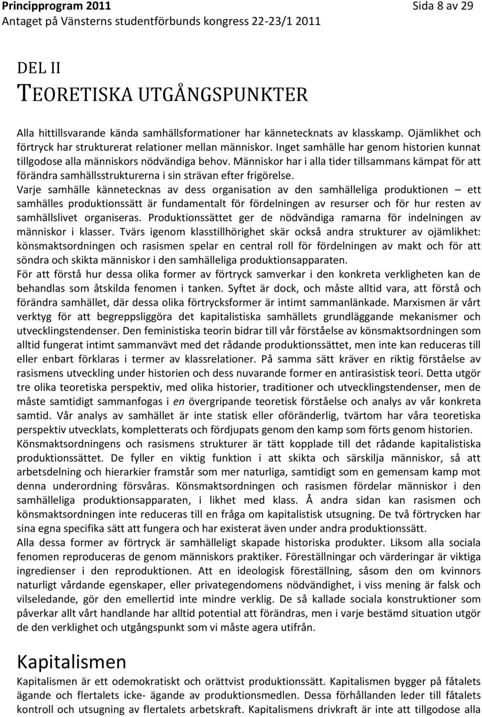 Människor har i alla tider tillsammans kämpat för att förändra samhällsstrukturerna i sin strävan efter frigörelse.