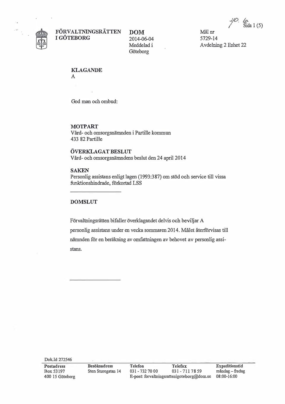 Personlig assistans enligt lagen (1993:387) om stöd och service till vissa funktionshindrade, förkortad LSS SLUT Förvaltningsrätten bifaller överklagandet delvis och beviljar personlig assistans