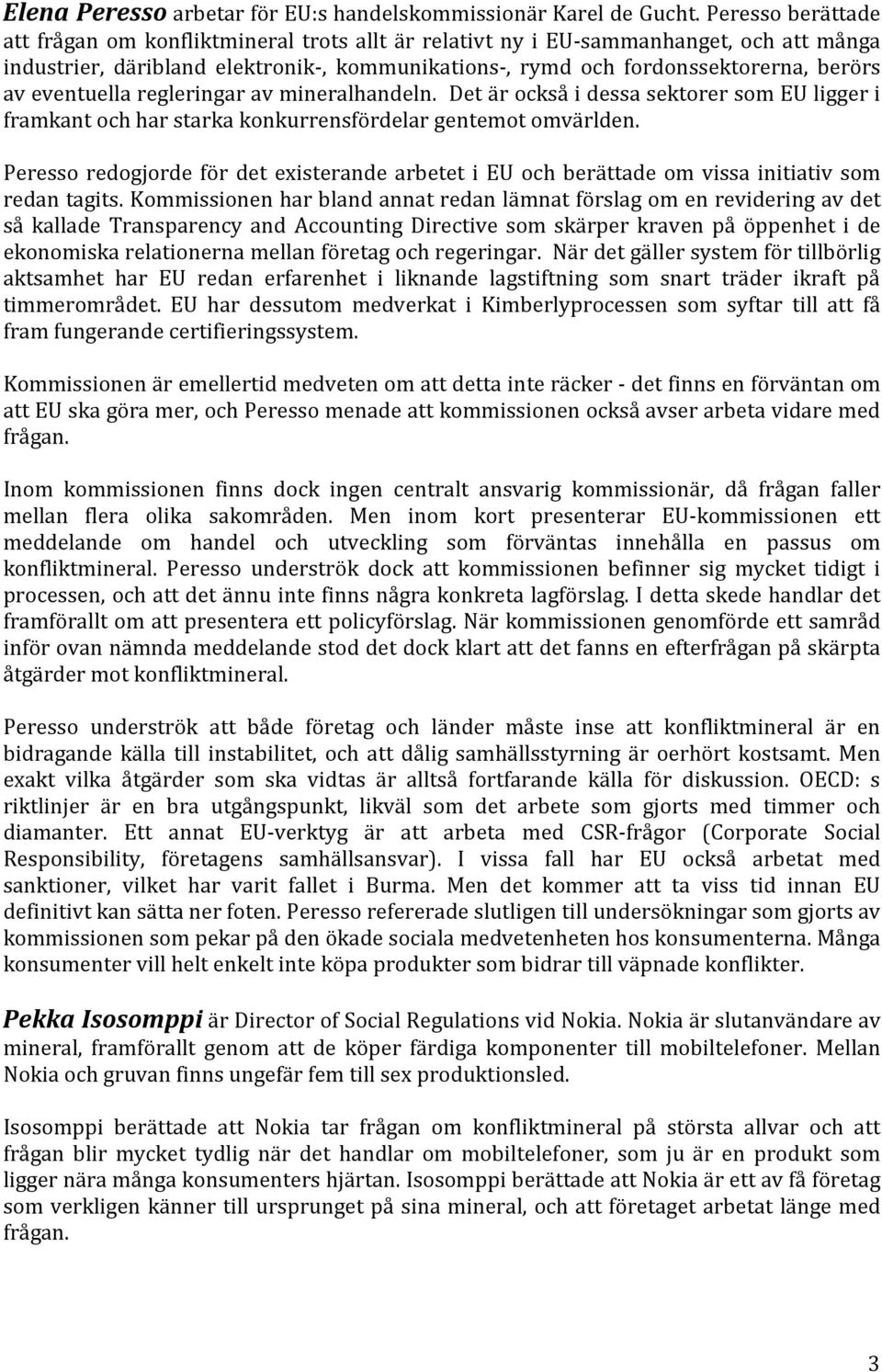 eventuella regleringar av mineralhandeln. Det är också i dessa sektorer som EU ligger i framkant och har starka konkurrensfördelar gentemot omvärlden.