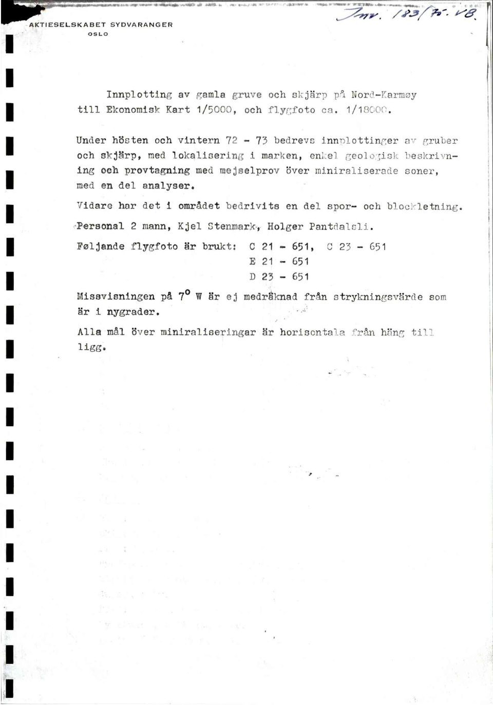 - 75 bedrevs innviottingern- gruler och skj3rp,med lokaliseringi marken, Ing och provtagningmed mejselprov6ver minirnliserndesoner, med en del analyser.