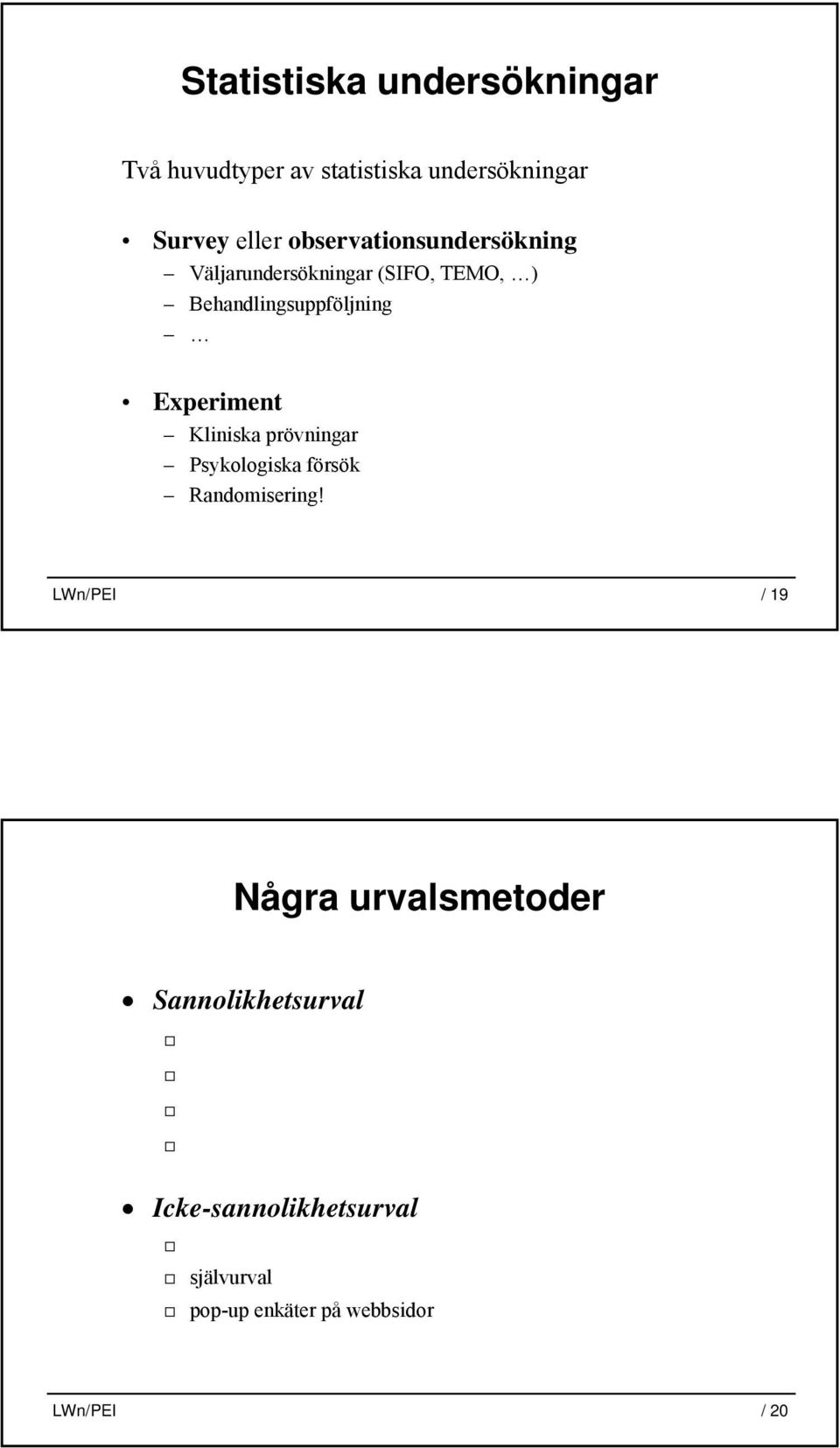 Experiment Kliniska prövningar Psykologiska försök Randomisering!