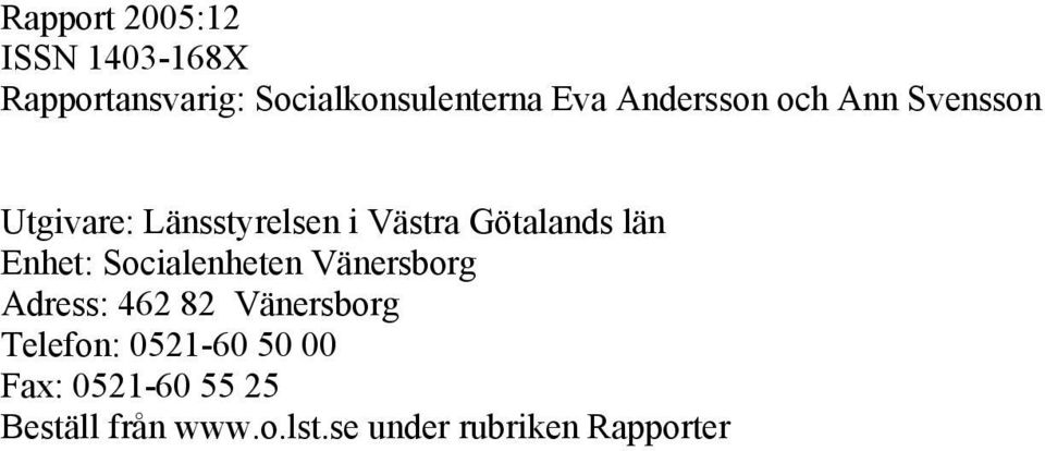 Enhet: Socialenheten Vänersborg Adress: 462 82 Vänersborg Telefon: