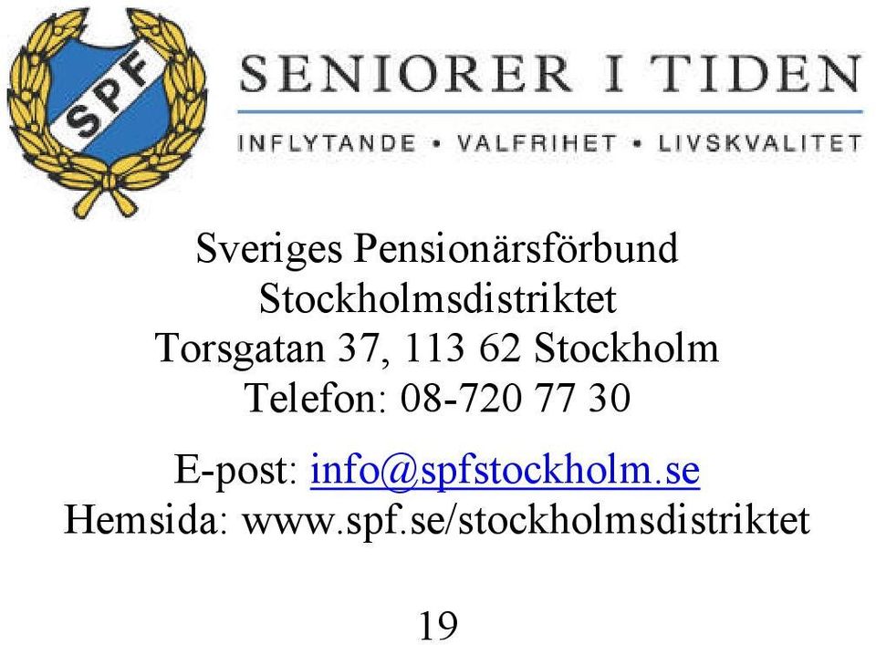 Stockholm Telefon: 08-720 77 30 E-post: