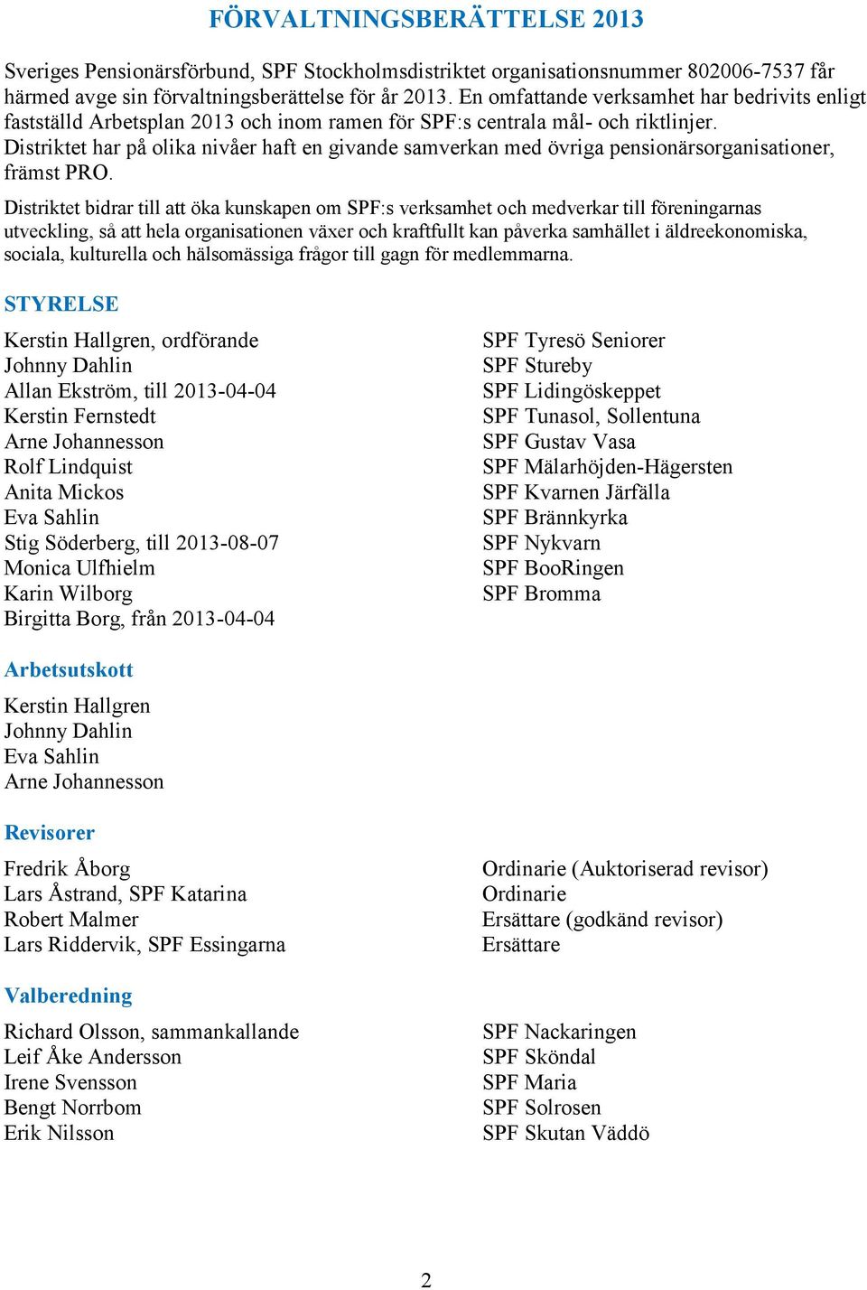 Distriktet har på olika nivåer haft en givande samverkan med övriga pensionärsorganisationer, främst PRO.