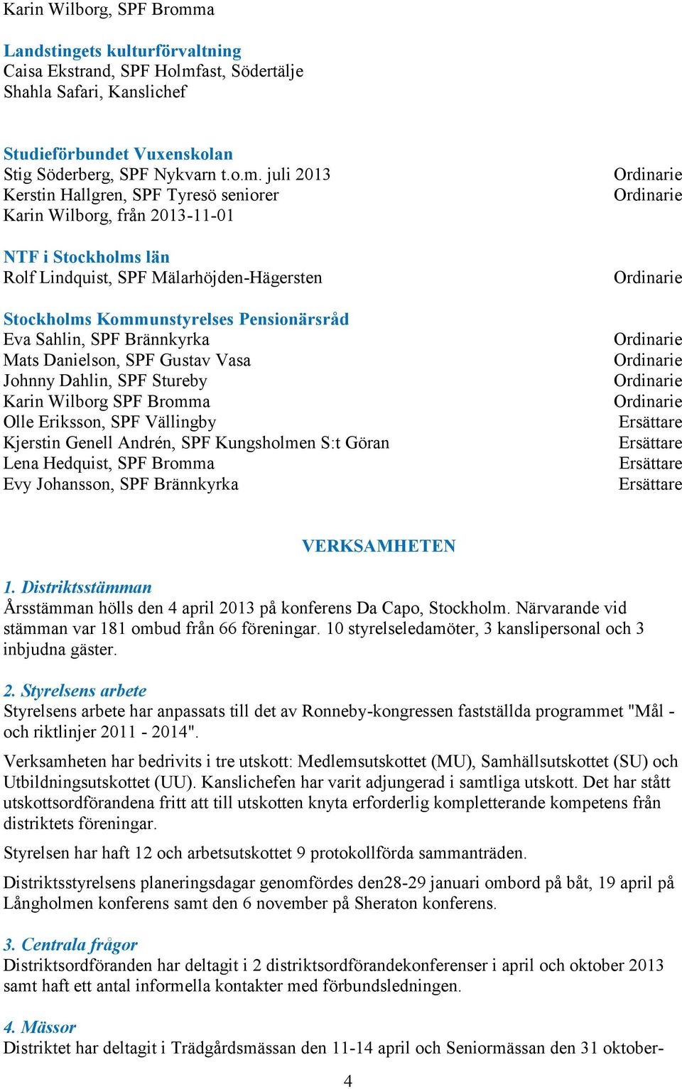 ast, Södertälje Shahla Safari, Kanslichef Studieförbundet Vuxenskolan Stig Söderberg, SPF Nykvarn t.o.m.