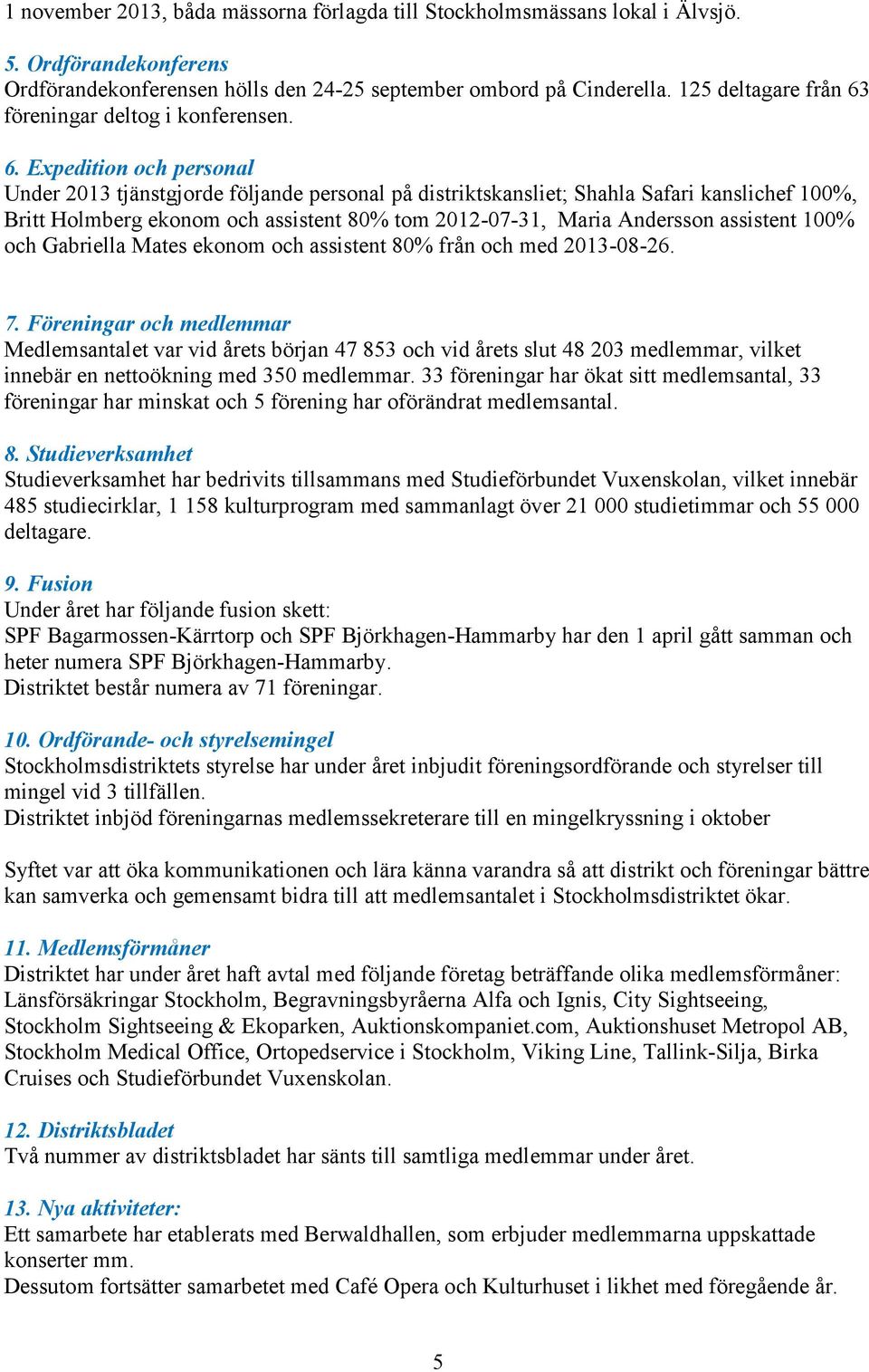 föreningar deltog i konferensen. 6.