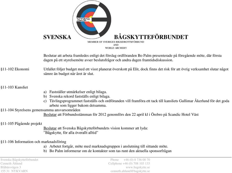 11-103 Kansliet a) Fastställer utmärkelser enligt bilaga. b) Svenska rekord fastställs enligt bilaga.