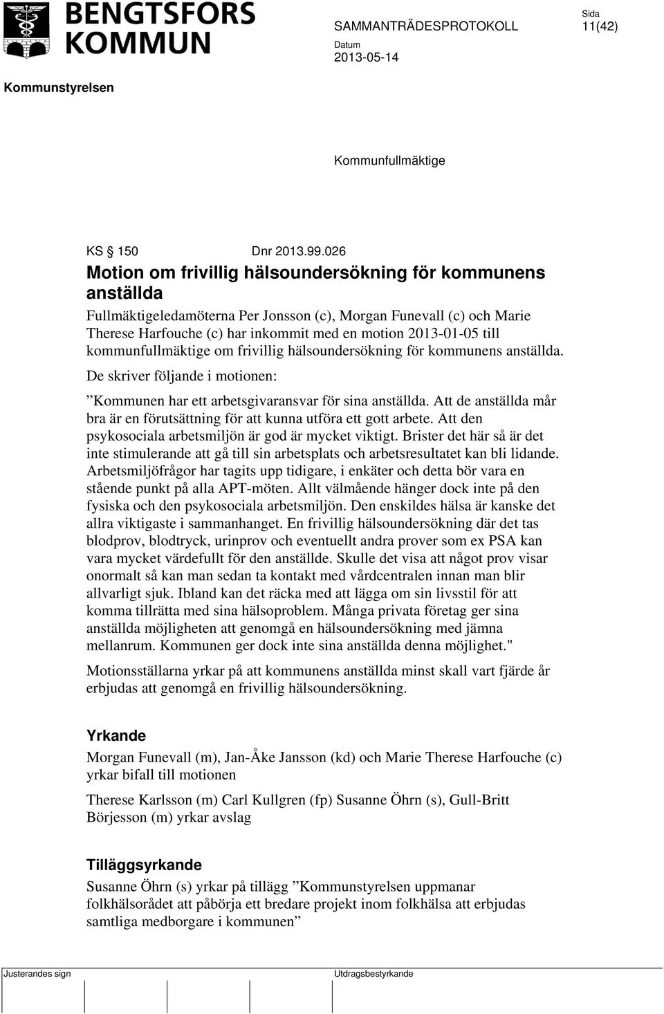 till kommunfullmäktige om frivillig hälsoundersökning för kommunens anställda. De skriver följande i motionen: Kommunen har ett arbetsgivaransvar för sina anställda.